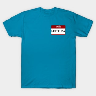 Hello My Name Is LEY T. PA - Toiley T. Paper T-Shirt